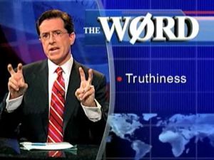 Image: Screen grab from the Colber Report with Stephen Colbert making air quotes while the word "Truthiness" appears off to the side.